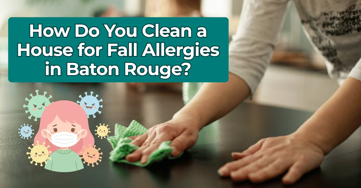 How Do You Clean a House for Fall Allergies in Baton Rouge