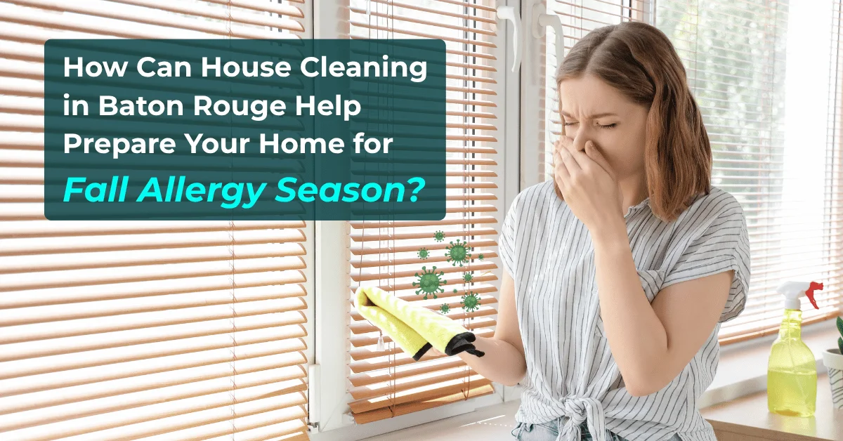 How Can House Cleaning in Baton Rouge Help Prepare Your Home for Fall Allergy Season